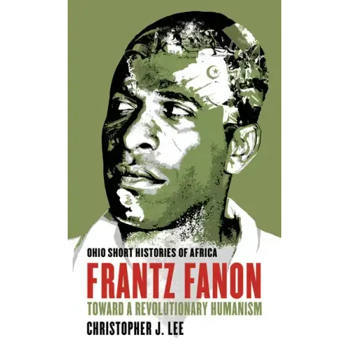 Frantz Fanon: Toward a Revolutionary Humanism