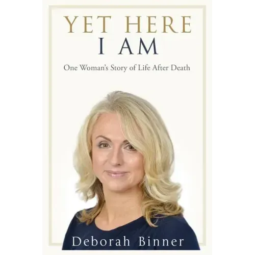 Yet Here I Am: One Woman's Story of Life After Death