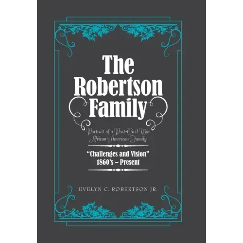 The Robertson Family: Portrait of a Post-Civil War African American Family, Challenges and Vision 1860S-Present