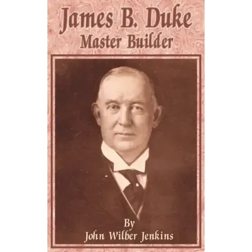 James B Duke: Master Builder