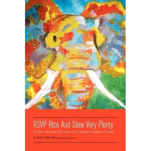 RSVP Rice and Stew Very Plenty: The Story of an Ismaili Girl's Expulsion from Uganda and Acceptance in Canada