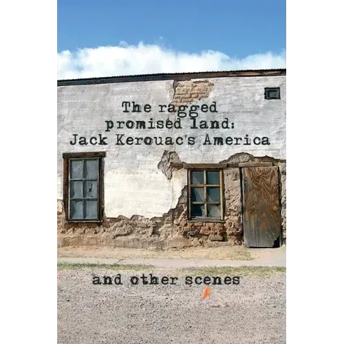 The Ragged Promised Land: Jack Kerouac's America and other scenes