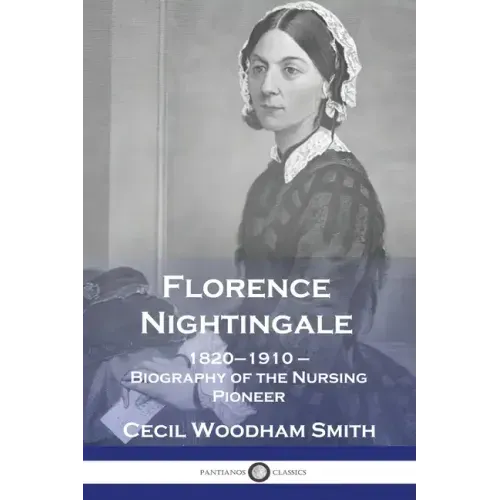 Florence Nightingale: 1820-1910 - Biography of the Nursing Pioneer