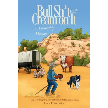 Bull Sh*t with Cream on It: A Leadership Memoir