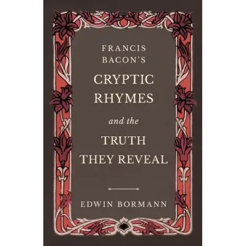 Francis Bacon's Cryptic Rhymes and the Truth They Reveal