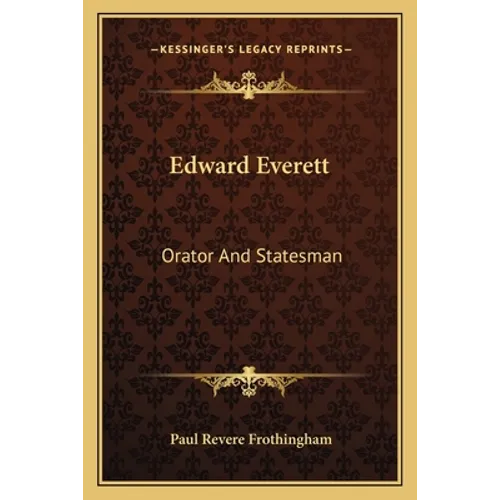 Edward Everett: Orator And Statesman