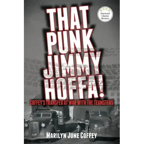 That Punk Jimmy Hoffa: Coffey's Transfer at War with the Teamsters