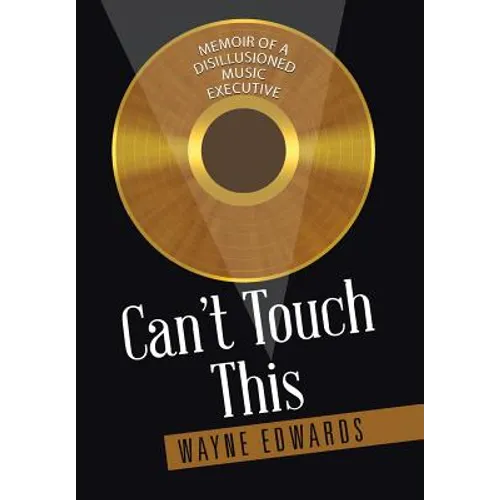 Can't Touch This: Memoir of a Disillusioned Music Executive