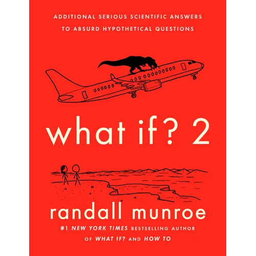 What If? 2: Additional Serious Scientific Answers to Absurd Hypothetical Questions