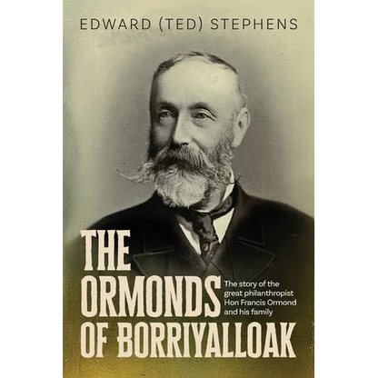 The Ormonds of Borriyalloak: The story of the great philanthropist Hon Francis Ormond and his family - Paperback