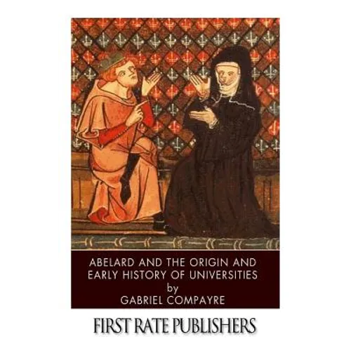 Abelard and the Origin and Early History of Universities