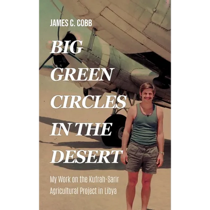 Big Green Circles in the Desert: My Work on the Kufrah-Sarir Agricultural Project in Libya