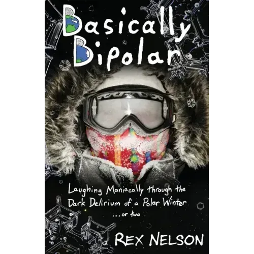 Basically Bipolar: Laughing Maniacally through the Dark Delirium of a Polar Winter . . . or two