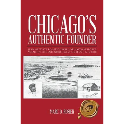Chicago's Authentic Founder: Jean Baptiste Point Dusable or Haitian Secret Agent in the Old Northwest Outpost 1745-1818