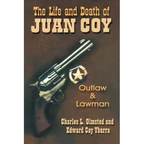 The Life and Death of Juan Coy: Outlaw and Lawman
