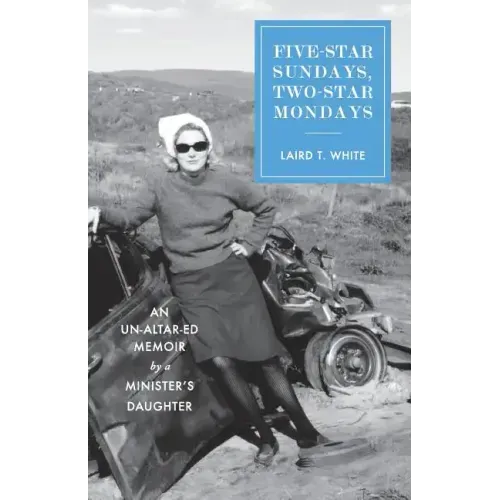 Five-Star Sundays, Two-Star Mondays: An Un-Altar-ed Memoir by a minister's daughter