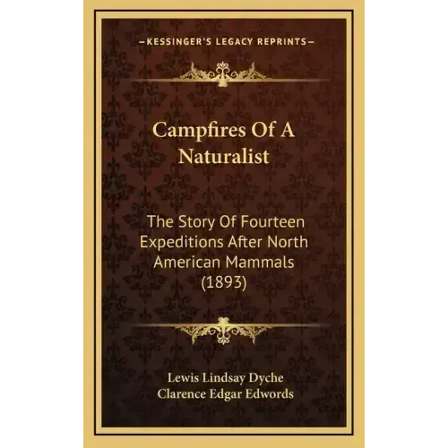 Campfires Of A Naturalist: The Story Of Fourteen Expeditions After North American Mammals (1893)