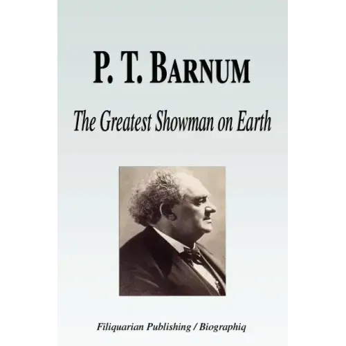 P. T. Barnum - The Greatest Showman on Earth (Biography)