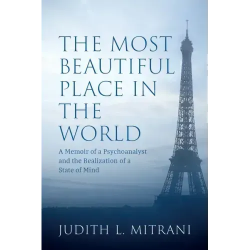 The Most Beautiful Place in the World: A Memoir of a Psychoanalyst and the Realization of a State of Mind