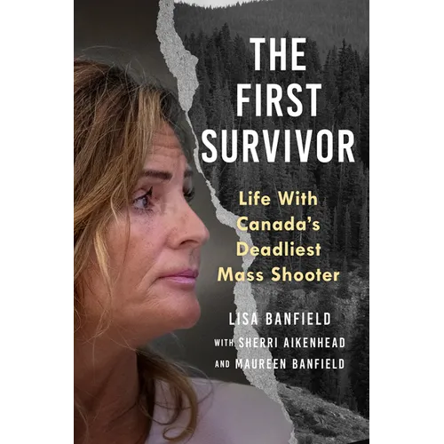 The First Survivor: Life with Canada's Deadliest Mass Shooter
