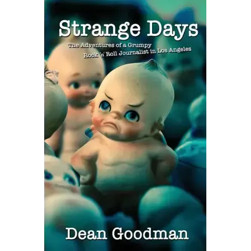 Strange Days: The Adventures of a Grumpy Rock 'n' Roll Journalist in Los Angeles