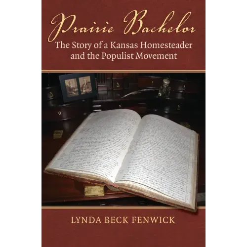 Prairie Bachelor: The Story of a Kansas Homesteader and the Populist Movement