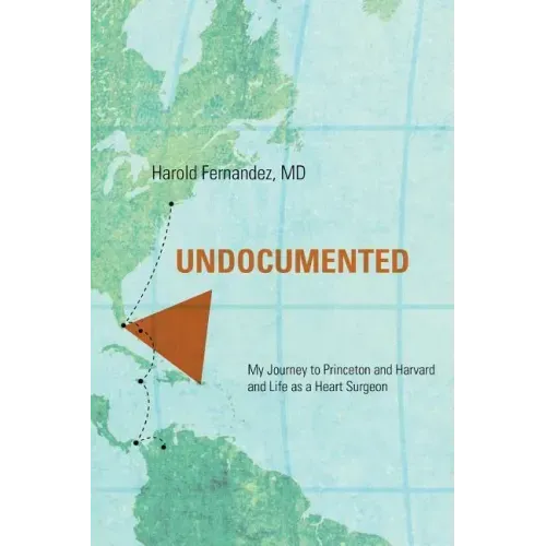 Undocumented: My Journey to Princeton and Harvard and Life as a Heart Surgeon