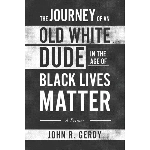 The Journey of an Old White Dude in the Age of Black Lives Matter: A Primer