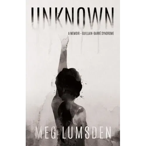 Unknown: A memoir - Guillain-Barré Syndrome