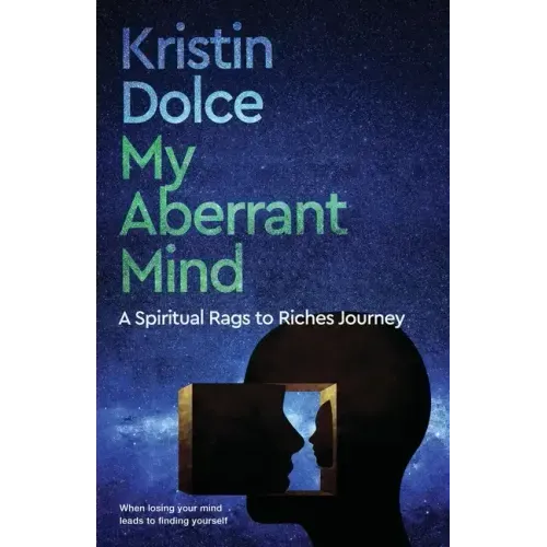 My Aberrant Mind: A Spiritual Rags to Riches Journey