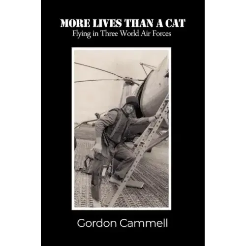 More Lives Than A Cat: Flying in Three World Air Forces