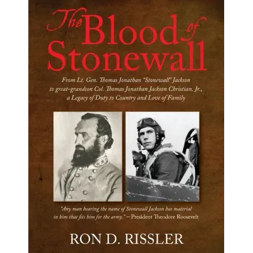 The Blood of Stonewall: From Lt. Gen. Thomas Jonathan "Stonewall" Jackson to great-grandson Col. Thomas Jonathan Jackson Christian, Jr., A Leg