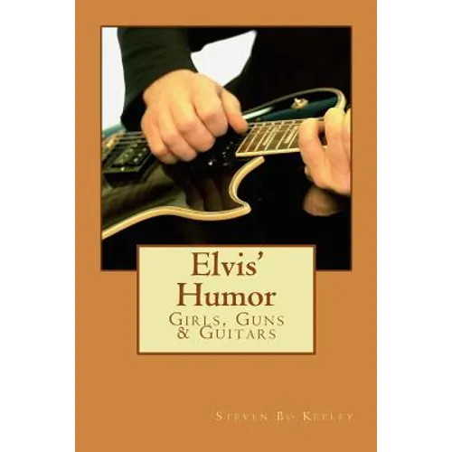 Elvis' Humor: Girls, Guns & Guitars