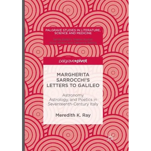 Margherita Sarrocchi's Letters to Galileo: Astronomy, Astrology, and Poetics in Seventeenth-Century Italy