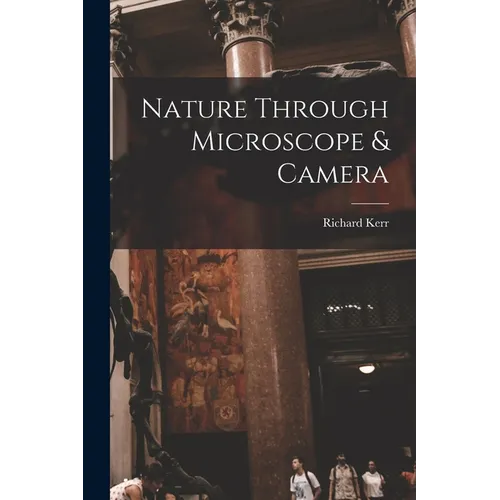 Nature Through Microscope & Camera [microform]