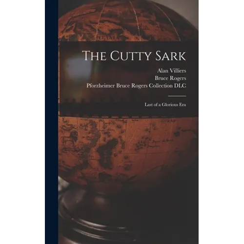 The Cutty Sark; Last of a Glorious Era