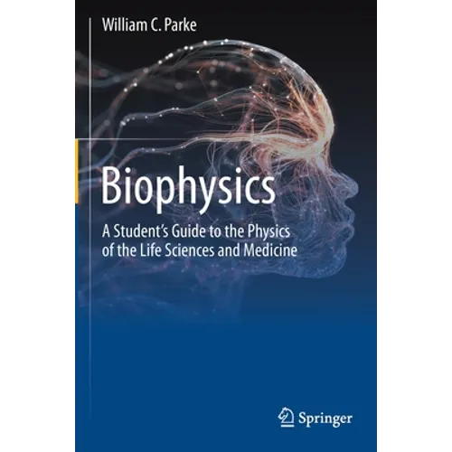 Biophysics: A Student's Guide to the Physics of the Life Sciences and Medicine