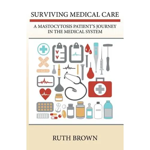 Surviving Medical Care: A Mastocytosis Patient's Journey in the Medical System