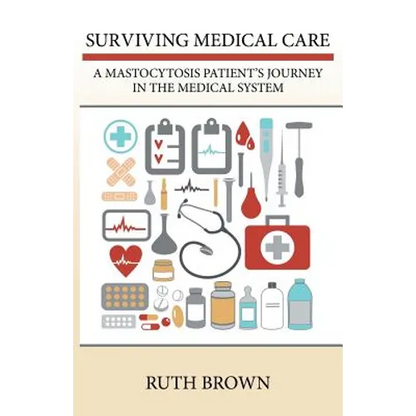 Surviving Medical Care: A Mastocytosis Patient's Journey in the Medical System