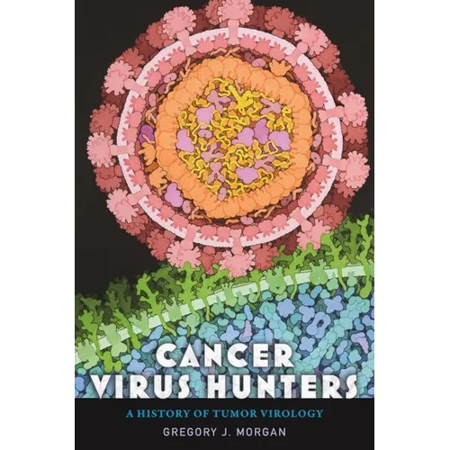 Cancer Virus Hunters: A History of Tumor Virology
