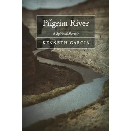 Pilgrim River: A Spiritual Memoir