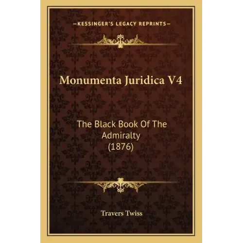Monumenta Juridica V4: The Black Book Of The Admiralty (1876)