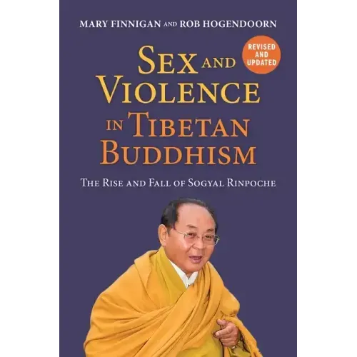 Sex and Violence in Tibetan Buddhism,: The Rise and Fall of Sogyal Rinpoche