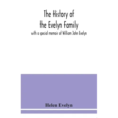 The history of the Evelyn family: with a special memoir of William John Evelyn