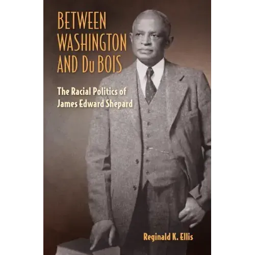 Between Washington and Du Bois: The Racial Politics of James Edward Shepard