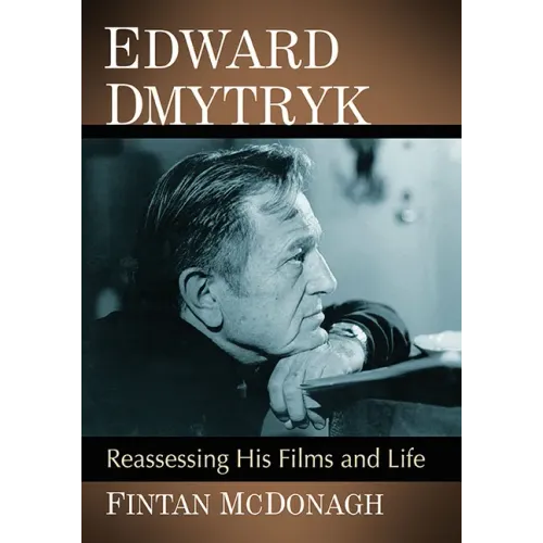 Edward Dmytryk: Reassessing His Films and Life