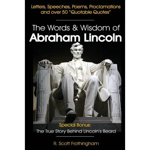 The Words & Wisdom of Abraham Lincoln: Letters and Speeches by President Abe Lincoln