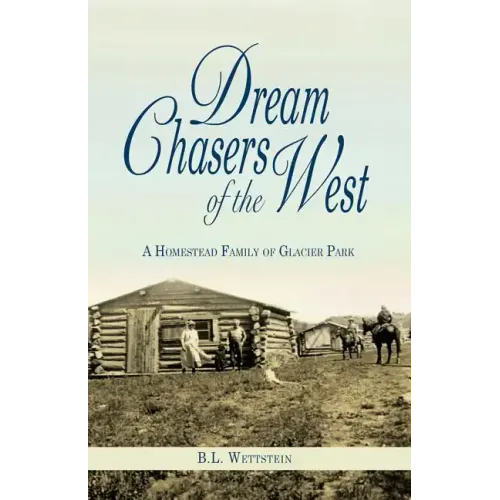 Dream Chasers of the West: A Homestead Family of Glacier National Park