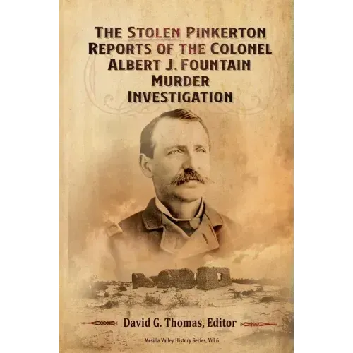 The Stolen Pinkerton Reports of the Colonel Albert J. Fountain Murder Investigation