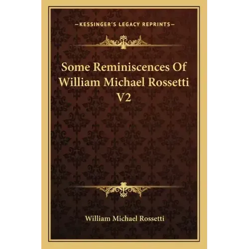 Some Reminiscences of William Michael Rossetti V2
